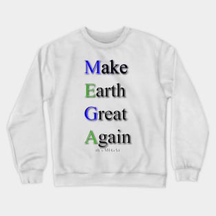 MEGA: Make Earth Great Again. Fight Climate Change Crewneck Sweatshirt